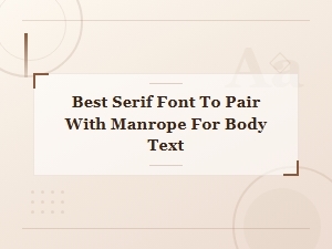 Best Serif Fonts to Pair with Manrope for Body Text