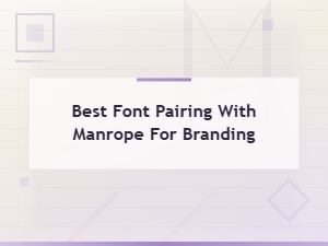 Best Font Pairing with Manrope for Branding: Top Combinations