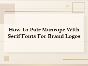 Manrope and Serif Font Pairings for Brand Logos