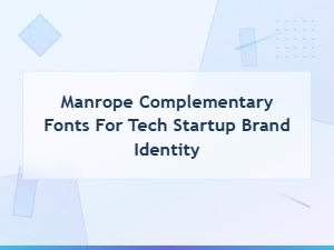 Best Complementary Fonts to Pair with Manrope for Tech Startup Branding